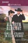 Familiar Stranger in Clear Springs by Kathryn Albright