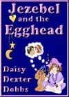 Jezebel and the Egghead by Daisy Dexter Dobbs