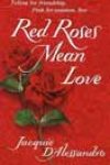 Red Roses Mean Love by Jacquie D’Alessandro