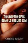 The Average Girl's Guide to Getting Laid by Annie Dean