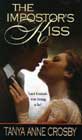 The Impostor's Kiss by Tanya Anne Crosby