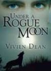 Under a Rogue Moon by Vivien Dean