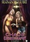 Chaos Choreography by Seanan McGuire