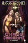 Chaos Choreography by Seanan McGuire