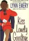 Kiss Lonely Goodbye by Lynn Emery