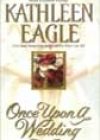 Once Upon a Wedding by Kathleen Eagle