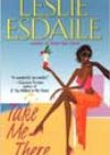 Take Me There by Leslie Esdaile