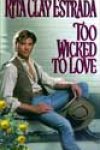 Too Wicked to Love by Rita Clay Estrada