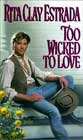 Too Wicked to Love by Rita Clay Estrada