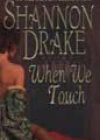 When We Touch by Shannon Drake