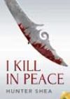 I Kill in Peace by Hunter Shea