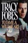 To Tame a Wild Heart by Tracy Fobes