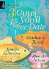 3 Guys You’ll Never Date by Stephanie Bond, Jennifer LaBrecque, and Rhonda Nelson