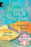 3 Guys You’ll Never Date by Stephanie Bond, Jennifer LaBrecque, and Rhonda Nelson