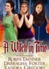 A Witch in Time by Robin Danner, Darragha Foster, and Xandra Gregory