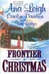 Frontier Christmas by Ana Leigh, Carolyn Davidson, and Kate Bridges