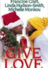 Give Love by Francine Craft, Linda Hudson-Smith, and Michelle Monkou
