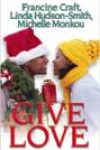 Give Love by Francine Craft, Linda Hudson-Smith, and Michelle Monkou