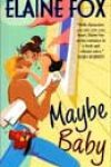 Maybe Baby by Elaine Fox