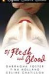 Of Flesh and Blood by Darragha Foster, Tina Holland, and Celine Chatillon