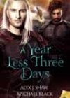 A Year Less Three Days by Alyx J Shaw and Mychael Black