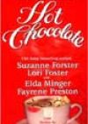 Hot Chocolate by Suzanne Forster, Lori Foster, Elda Minger, and Fayrene Preston