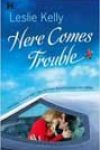 Here Comes Trouble by Leslie Kelly