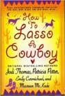 How to Lasso a Cowboy by Jodi Thomas, Patricia Potter, Emily Carmichael, and Maureen McKade