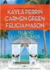 Island Love Songs by Kayla Perrin, Carmen Green, and Felicia Mason