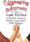 Opposites Attract by Lynn Kurland, Elizabeth Bevarly, Emily Carmichael, and Elda Minger