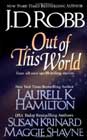 Out of This World by JD Robb, Laurell K Hamilton, Susan Krinard, and Maggie Shayne