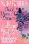 Once Upon a Dream by Nora Roberts, Jill Gregory, Marianne Willman, and Ruth Ryan Langan