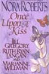 Once Upon a Kiss by Nora Roberts, Jill Gregory, Ruth Ryan Langan, and Marianne Willman