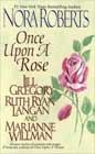 Once upon a Rose by Nora Roberts, Jill Gregory, Ruth Ryan Langan, and Marianne Willman