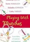 Playing with Matches by Katherine Greyle, Karen Harbaugh, Sabeeha Johnson, and Cathy Yardley