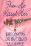 Then He Kissed Her by Kate Donovan, Lori Handeland, and Julie Moffett