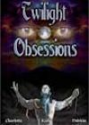 Twilight Obsessions by Charlotte Boyett-Compo, Kate Hill, and Patricia A Rasey