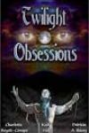 Twilight Obsessions by Charlotte Boyett-Compo, Kate Hill, and Patricia A Rasey