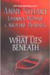 What Lies Beneath by Anne Stuart, Joanna Wayne, and Caroline Burnes