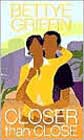Closer Than Close by Bettye Griffin