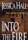 Into the Fire by Jessica Hall