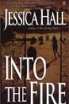 Into the Fire by Jessica Hall