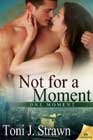 Not for a Moment by Toni J Strawn