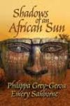 Shadows of an African Sun by Philippa Grey-Gerou and Emery Sanborne