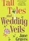 Tall Tales and Wedding Veils by Jane Graves