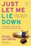 Just Let Me Lie Down by Kristin van Ogtrop