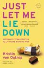 Just Let Me Lie Down by Kristin van Ogtrop