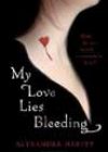 My Love Lies Bleeding by Alyxandra Harvey