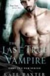 The Last True Vampire by Kate Baxter