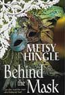 Behind the Mask by Metsy Hingle